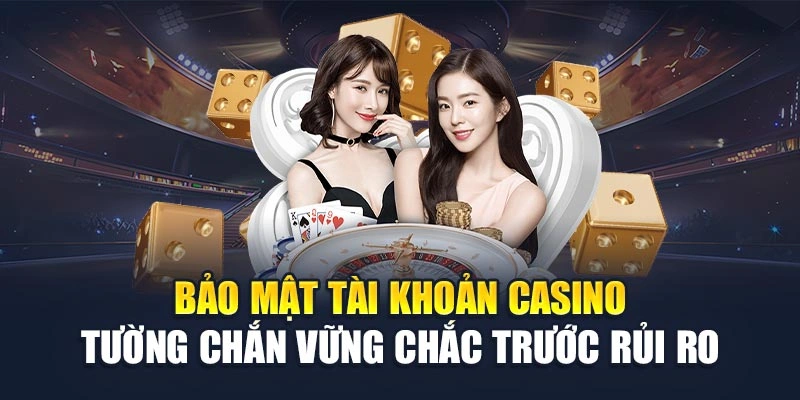 Bảo Mật Tài Khoản Casino – Tường Chắn Vững Chắc Trước Rủi Ro