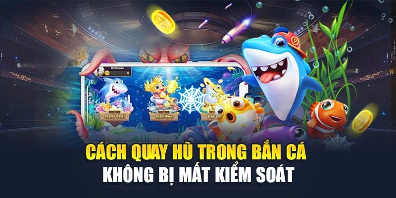 Cách quay hũ trong bắn cá không bị mất kiểm soát Cách quay hũ trong bắn cá không bị mất kiểm soát