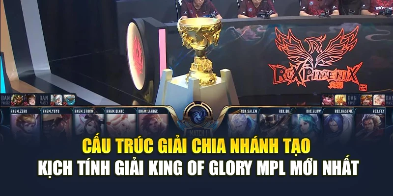 Cấu trúc giải chia nhánh tạo kịch tính giải King of Glory MPL mới nhất Cấu trúc giải chia nhánh tạo kịch tính giải King of Glory MPL mới nhất