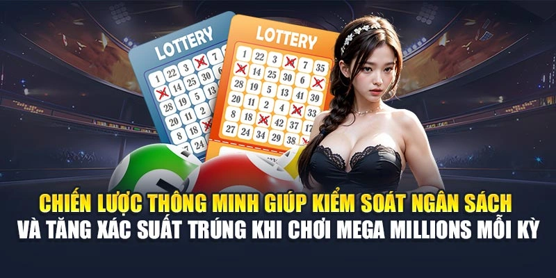 Chiến lược thông minh giúp kiểm soát ngân sách và tăng xác suất trúng khi chơi Mega Millions mỗi kỳ Chiến lược thông minh giúp kiểm soát ngân sách và tăng xác suất trúng khi chơi Mega Millions mỗi kỳ