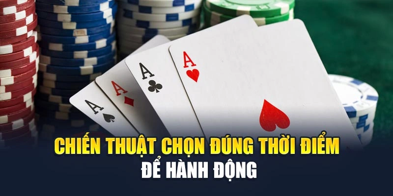 Chiến thuật chọn đúng thời điểm để hành động Chiến thuật chọn đúng thời điểm để hành động