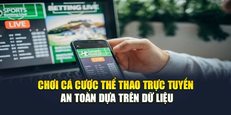 Chơi cá cược thể thao trực tuyến an toàn dựa trên dữ liệu Chơi cá cược thể thao trực tuyến an toàn dựa trên dữ liệu