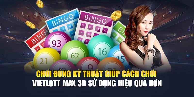 Chơi đúng kỹ thuật giúp cách chơi Vietlott Max 3D sử dụng hiệu quả hơn Chơi đúng kỹ thuật giúp cách chơi Vietlott Max 3D sử dụng hiệu quả hơn