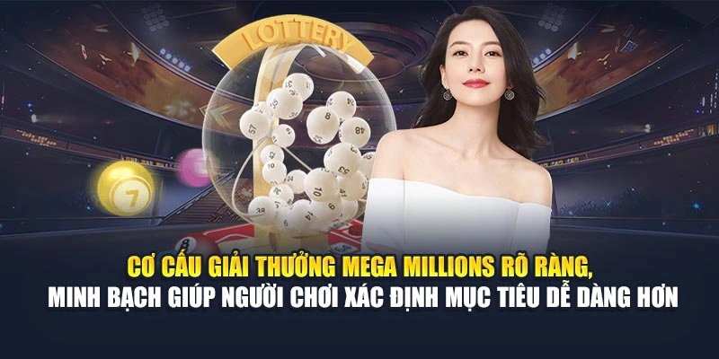 Cơ cấu giải thưởng Mega Millions rõ ràng, minh bạch giúp người chơi xác định mục tiêu dễ dàng hơn Cơ cấu giải thưởng Mega Millions rõ ràng, minh bạch giúp người chơi xác định mục tiêu dễ dàng hơn