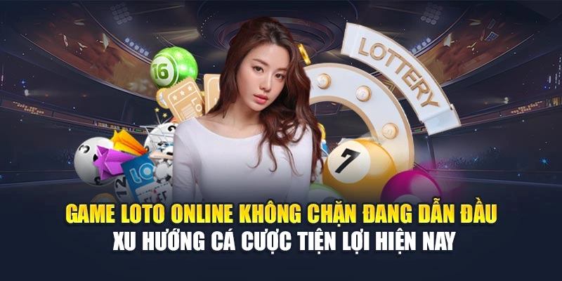 Game loto online không chặn đang dẫn đầu xu hướng cá cược tiện lợi hiện nay Game loto online không chặn đang dẫn đầu xu hướng cá cược tiện lợi hiện nay
