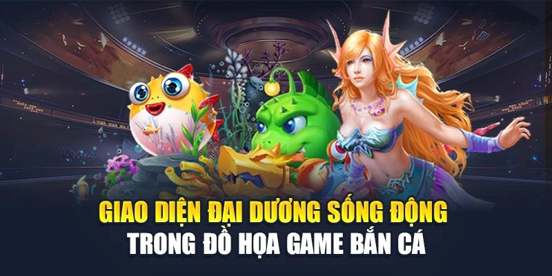 Giao diện đại dương sống động trong đồ họa game bắn cá Giao diện đại dương sống động trong đồ họa game bắn cá