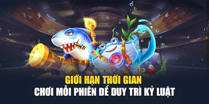 Giới hạn thời gian chơi mỗi phiên để duy trì kỷ luật Giới hạn thời gian chơi mỗi phiên để duy trì kỷ luật