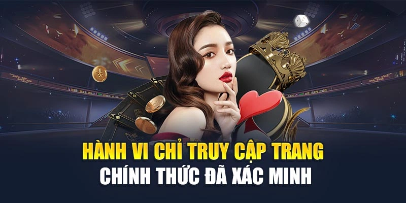 Hành vi chỉ truy cập trang chính thức đã xác minh Hành vi chỉ truy cập trang chính thức đã xác minh