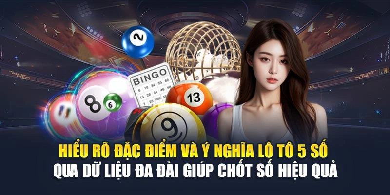Hiểu rõ đặc điểm và ý nghĩa lô tô 5 số qua dữ liệu đa đài giúp chốt số hiệu quả Hiểu rõ đặc điểm và ý nghĩa lô tô 5 số qua dữ liệu đa đài giúp chốt số hiệu quả