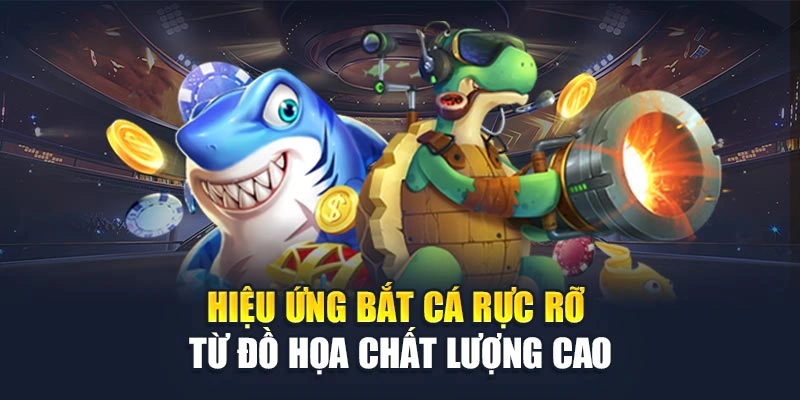 Hiệu ứng bắt cá rực rỡ từ đồ họa chất lượng cao Hiệu ứng bắt cá rực rỡ từ đồ họa chất lượng cao