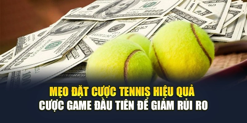 Mẹo đặt cược tennis hiệu quả cược game đầu tiên để giảm rủi ro Mẹo đặt cược tennis hiệu quả cược game đầu tiên để giảm rủi ro