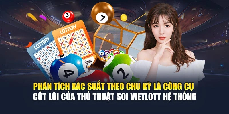 Phân tích xác suất theo chu kỳ là công cụ cốt lõi của thủ thuật soi Vietlott hệ thống Phân tích xác suất theo chu kỳ là công cụ cốt lõi của thủ thuật soi Vietlott hệ thống