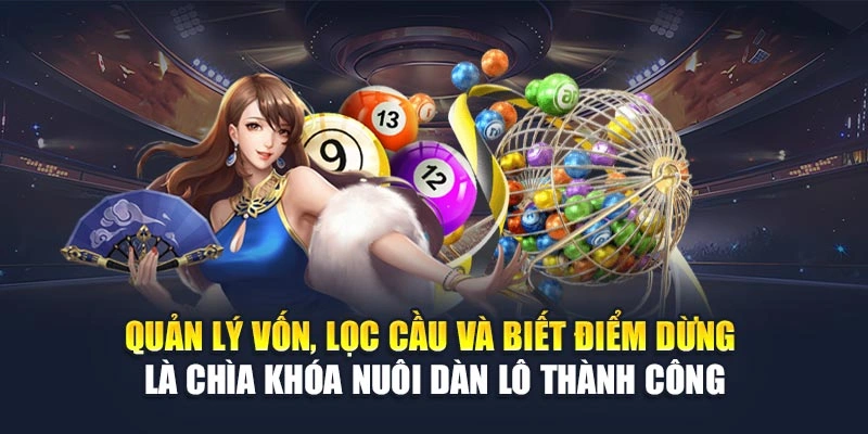 Quản lý vốn, lọc cầu và biết điểm dừng là chìa khóa nuôi dàn lô thành công Quản lý vốn, lọc cầu và biết điểm dừng là chìa khóa nuôi dàn lô thành công