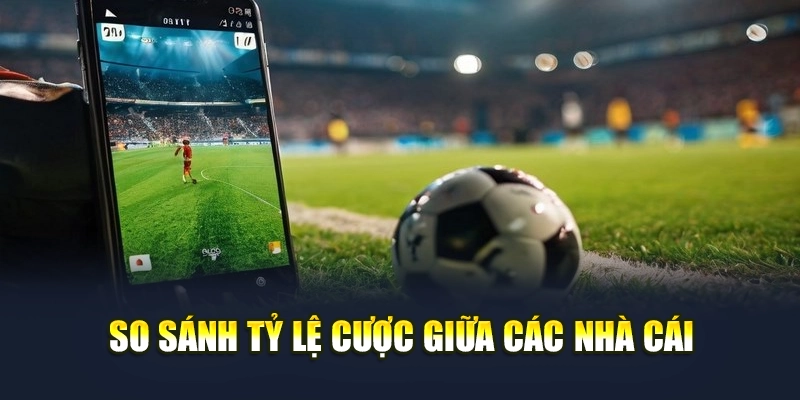 So sánh tỷ lệ cược giữa các nhà cái So sánh tỷ lệ cược giữa các nhà cái