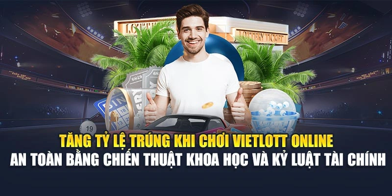 Tăng tỷ lệ trúng khi chơi Vietlott online an toàn bằng chiến thuật khoa học và kỷ luật tài chính Tăng tỷ lệ trúng khi chơi Vietlott online an toàn bằng chiến thuật khoa học và kỷ luật tài chính