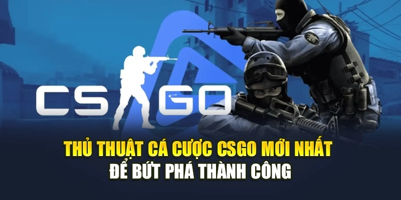 Thủ Thuật Cá Cược Csgo Mới Nhất Để Bứt Phá Thành Công