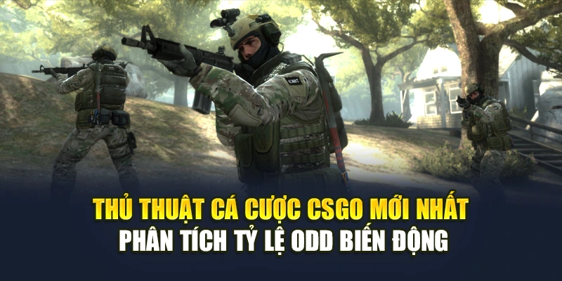 Thủ thuật cá cược CSGO mới nhất phân tích tỷ lệ odd biến động Thủ thuật cá cược CSGO mới nhất phân tích tỷ lệ odd biến động