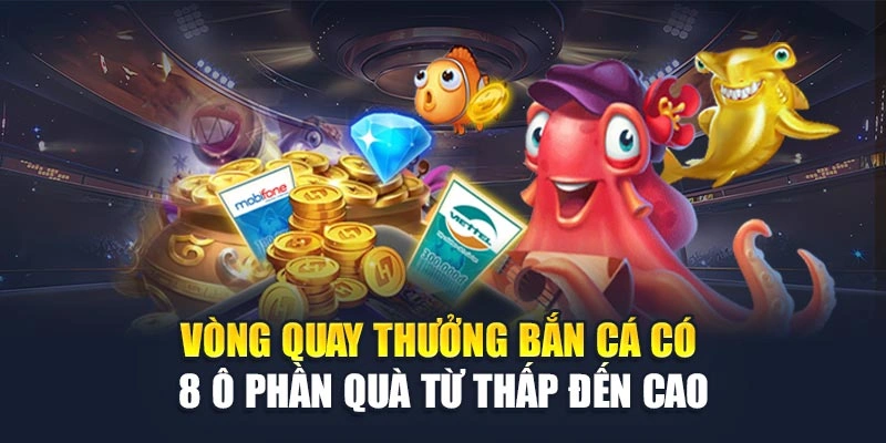Vòng quay thưởng bắn cá có 8 ô phần quà từ thấp đến cao Vòng quay thưởng bắn cá có 8 ô phần quà từ thấp đến cao
